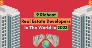 Richest Real Estate Developers In The World in 2023