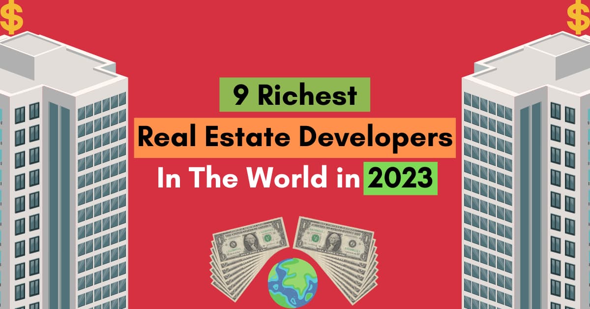 Richest Real Estate Developers In The World in 2023