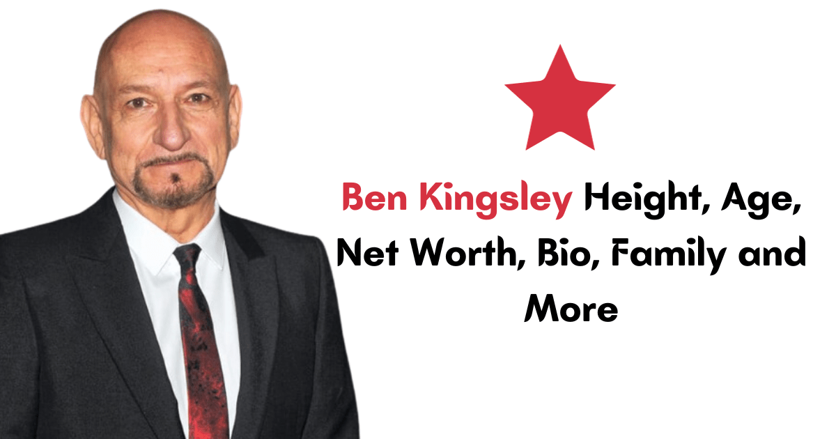 Ben Kingsley Height, Age, Net Worth, Bio, Family and More