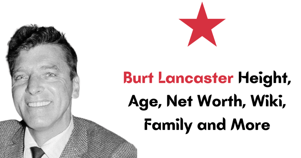Burt Lancaster Height, Age, Net Worth, Wiki, Family and More