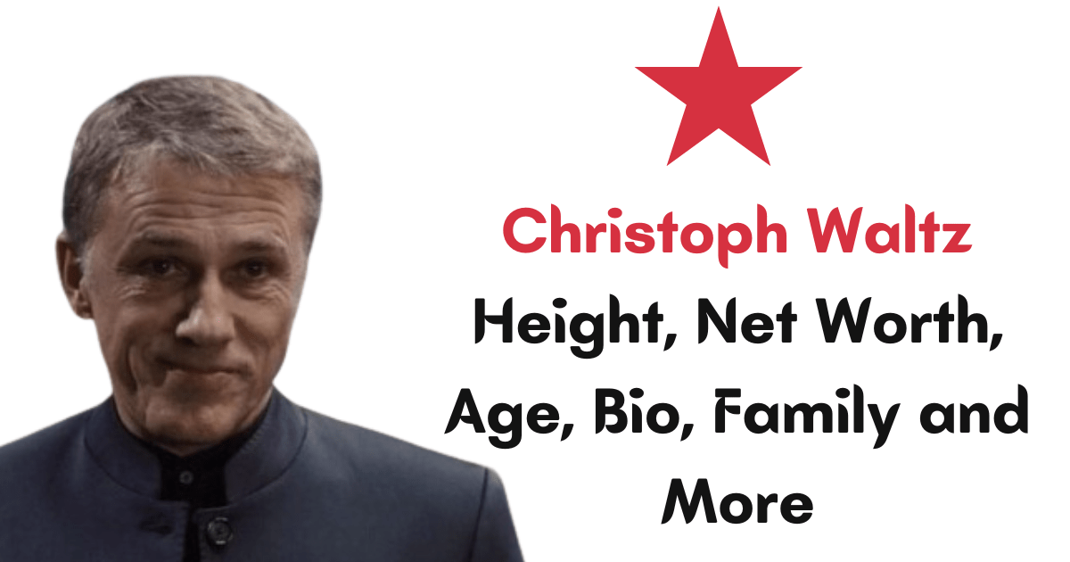 Christoph Waltz Height, Net Worth, Age, Bio, Family and More