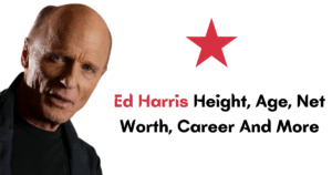 Ed Harris Height, Age, Net Worth, Career And More