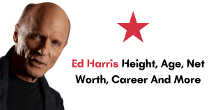 Ed Harris Height, Age, Net Worth, Career And More