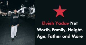 Elvish Yadav Net Worth, Family, Height, Age, Father and More