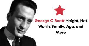 George C Scott Height, Net Worth, Family, Age, and More