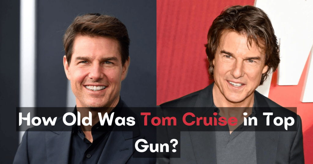 How Old Was Tom Cruise in Top Gun