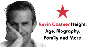 Kevin Costner Height, Age, Biography, Family and More