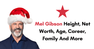 Mel Gibson Height, Net Worth, Age, Career, Family And More