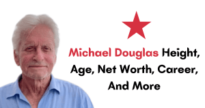 Michael Douglas Height, Age, Net Worth, Career, And More