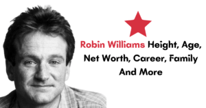 Robin Williams Height, Age, Net Worth, Career, Family And More