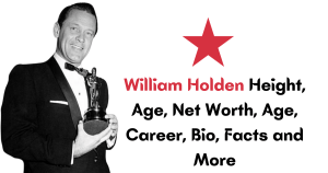 William Holden Height, Age, Net Worth, Age, Career, Bio, Facts and More