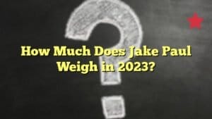 How Much Does Jake Paul Weigh in 2023?