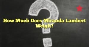 How Much Does Miranda Lambert Weigh?
