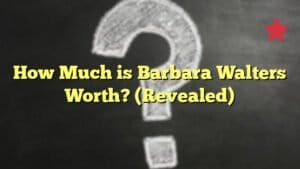 How Much is Barbara Walters Worth? (Revealed)