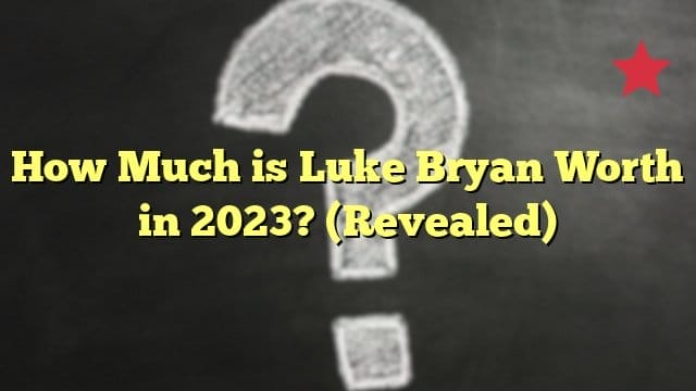 How Much is Luke Bryan Worth in 2023? (Revealed)