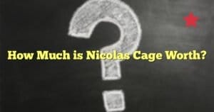How Much is Nicolas Cage Worth?