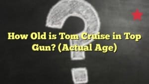 How Old is Tom Cruise in Top Gun? (Actual Age)