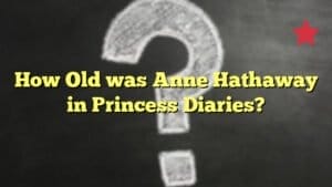 How Old was Anne Hathaway in Princess Diaries?