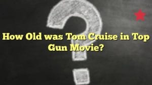 How Old was Tom Cruise in Top Gun Movie?