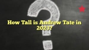 How Tall is Andrew Tate in 2023?