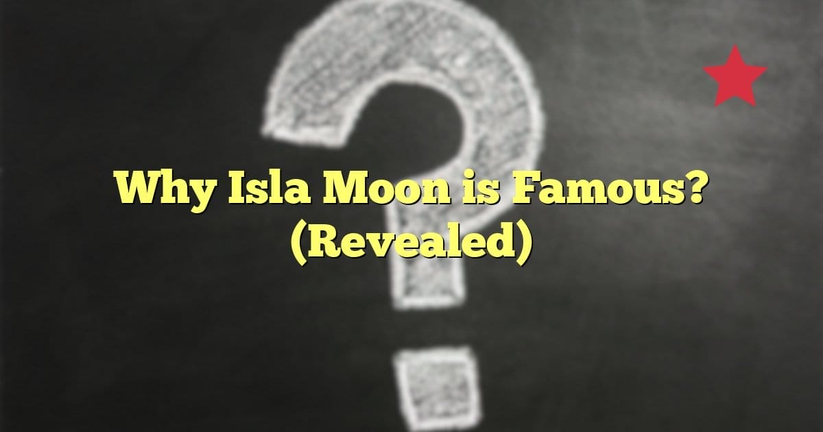 Why Isla Moon is Famous? (Revealed)