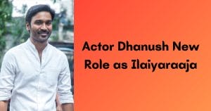 Actor Dhanush New Role as Ilaiyaraaja