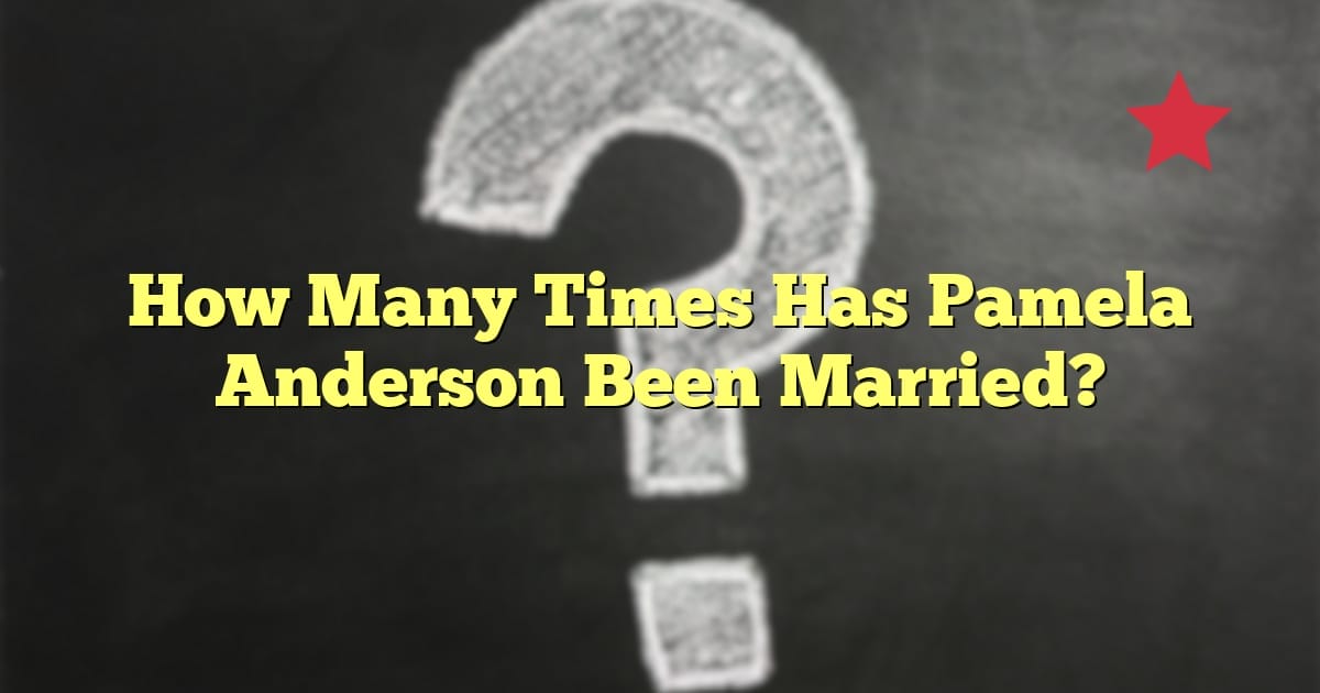 How Many Times Has Pamela Anderson Been Married?