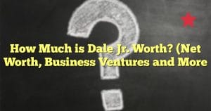 How Much is Dale Jr. Worth? (Net Worth, Business Ventures and More)