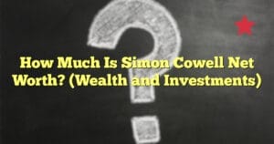 How Much Is Simon Cowell Net Worth? (Wealth and Investments)