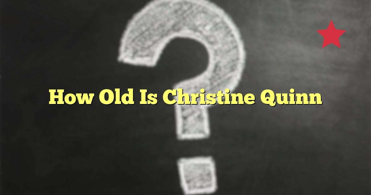 How Old Is Christine Quinn