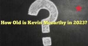 How Old is Kevin Mccarthy in 2023?
