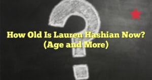 How Old Is Lauren Hashian Now? (Age and More)