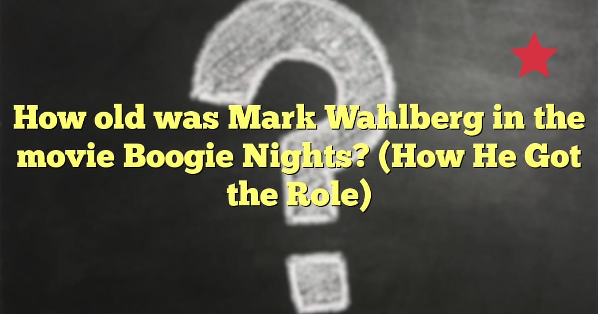 How old was Mark Wahlberg in the movie Boogie Nights? (How He Got the Role)