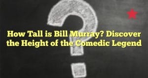 How Tall is Bill Murray? (Updated)