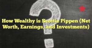 How Wealthy is Scottie Pippen (Net Worth, Earnings, and Investments)