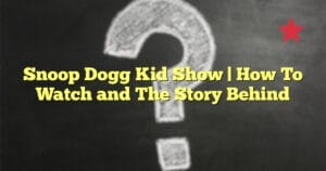 Snoop Dogg Kid Show | How To Watch and The Story Behind
