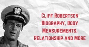Cliff Robertson Biography, Body Measurements, Relationship and More