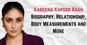 Kareena Kapoor Khan Biography, Relationship, Body Measurements and More