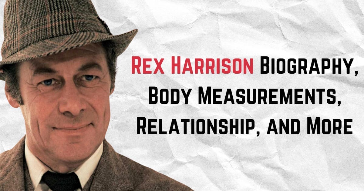 Rex Harrison Biography, Body Measurements, Relationship, and More