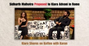 Sidharth Malhotra Proposed to Kiara Advani in Rome (Kiara Shares on Koffee with Karan)