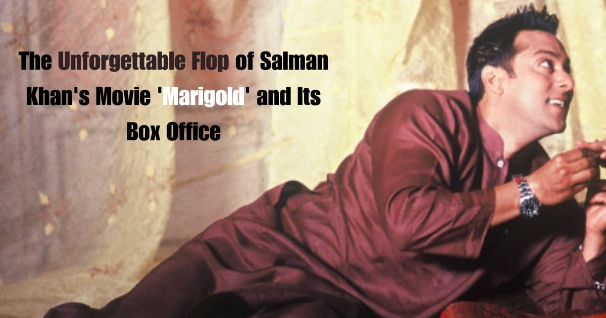 The Unforgettable Flop of Salman Khan's Movie 'Marigold' and Its Box Office