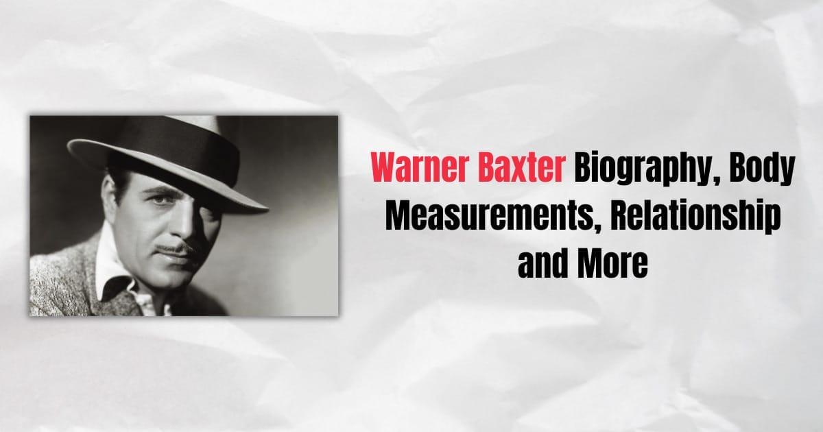 Warner Baxter Biography, Body Measurements, Relationship and More