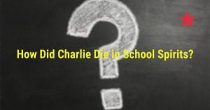 How Did Charlie Die in School Spirits?