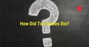 How Did Tori Bowes Die?