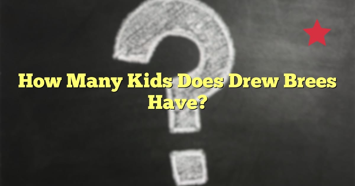 How Many Kids Does Drew Brees Have?