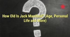 How Old Is Jack Manifold? (Age, Personal Life and More)