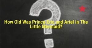 How Old Was Prince Eric and Ariel in The Little Mermaid?
