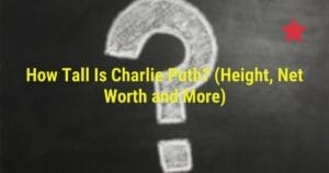 How Tall Is Charlie Puth? (Height, Net Worth and More)