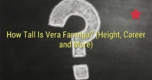 How Tall Is Vera Farmiga? (Height, Career and More)