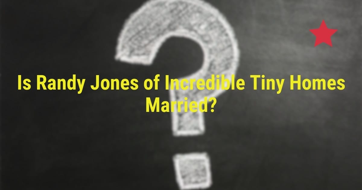 Is Randy Jones of Incredible Tiny Homes Married?